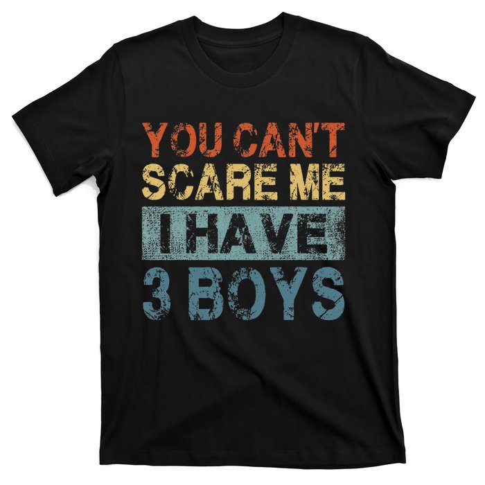 You CanT Scare Me I Have 3 Mom Dad T-Shirt