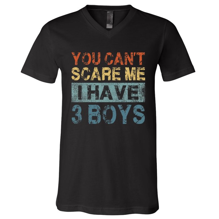 You CanT Scare Me I Have 3 Mom Dad V-Neck T-Shirt