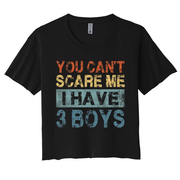 You CanT Scare Me I Have 3 Mom Dad Women's Crop Top Tee