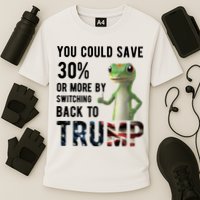 You Could Save More By Switching Back To Trump Funny Performance Shirt