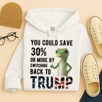 You Could Save More By Switching Back To Trump Funny Hoodie