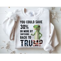 You Could Save More By Switching Back To Trump Funny Sweatshirt