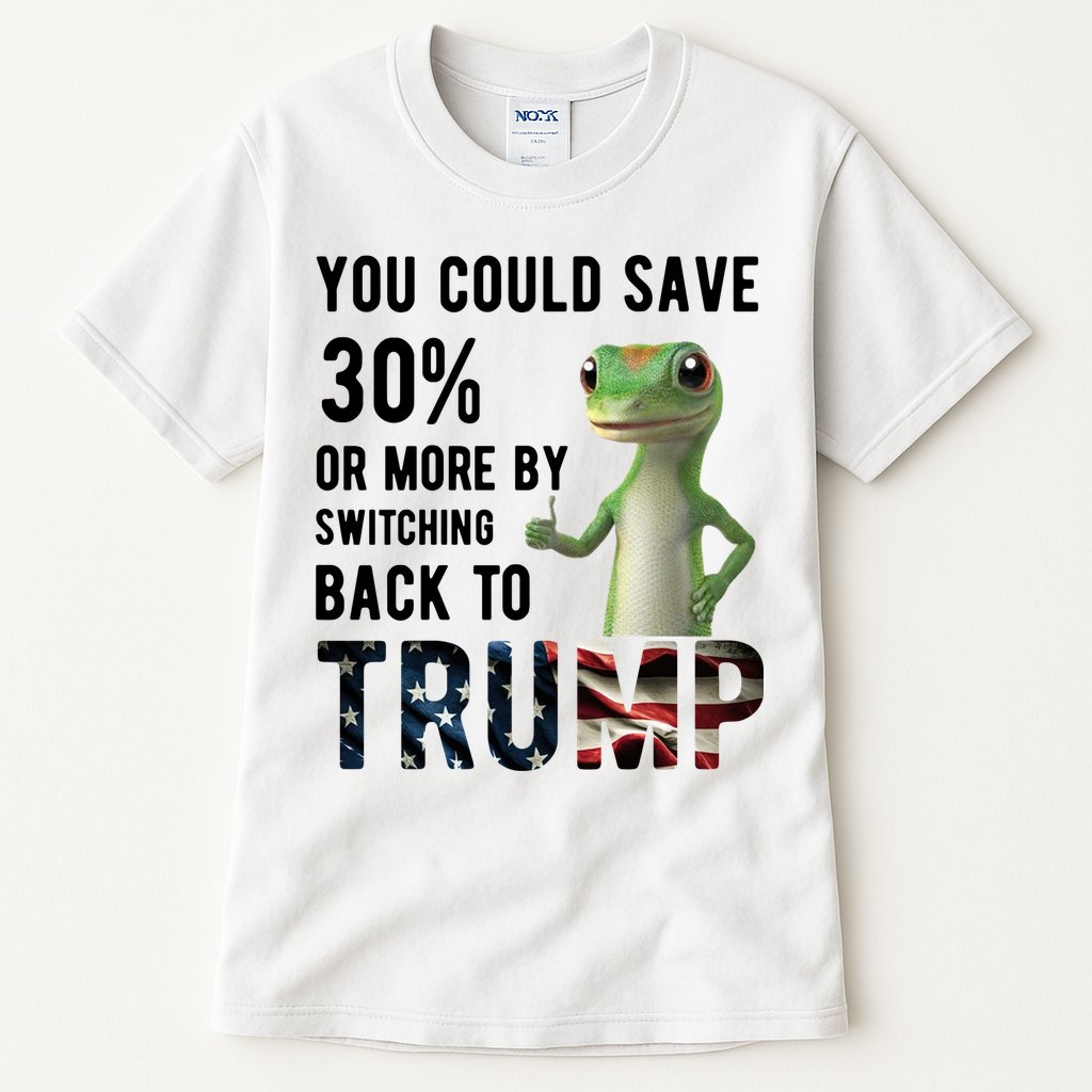 You Could Save More By Switching Back To Trump Funny Tall T-Shirt