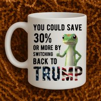 You Could Save More By Switching Back To Trump Funny Mug
