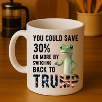 You Could Save More By Switching Back To Trump Funny Mug
