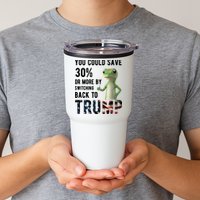 You Could Save More By Switching Back To Trump Funny Tumbler