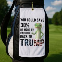 You Could Save More By Switching Back To Trump Funny Golf Towel