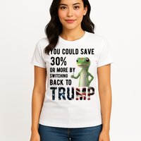 You Could Save More By Switching Back To Trump Funny Womens T-Shirt
