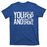 You Cant Say Pop And Forget The Smoke Bbq Gift T-Shirt