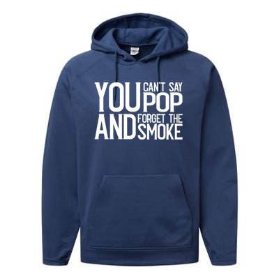 You Cant Say Pop And Forget The Smoke Bbq Gift Performance Fleece Hoodie