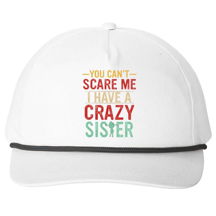 You Cant Scare Me I Have A Crazy Sister Funny Brother Gift Snapback Five-Panel Rope Hat