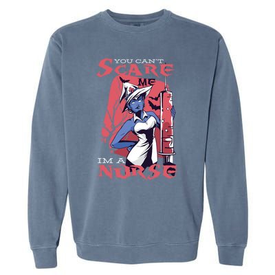 You Cant Scare Me Im A Nurse Gift Garment-Dyed Sweatshirt