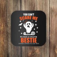 You CanT Scare Me I Have A Crazy Bestie Coaster