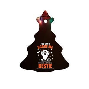 You CanT Scare Me I Have A Crazy Bestie Ceramic Tree Ornament