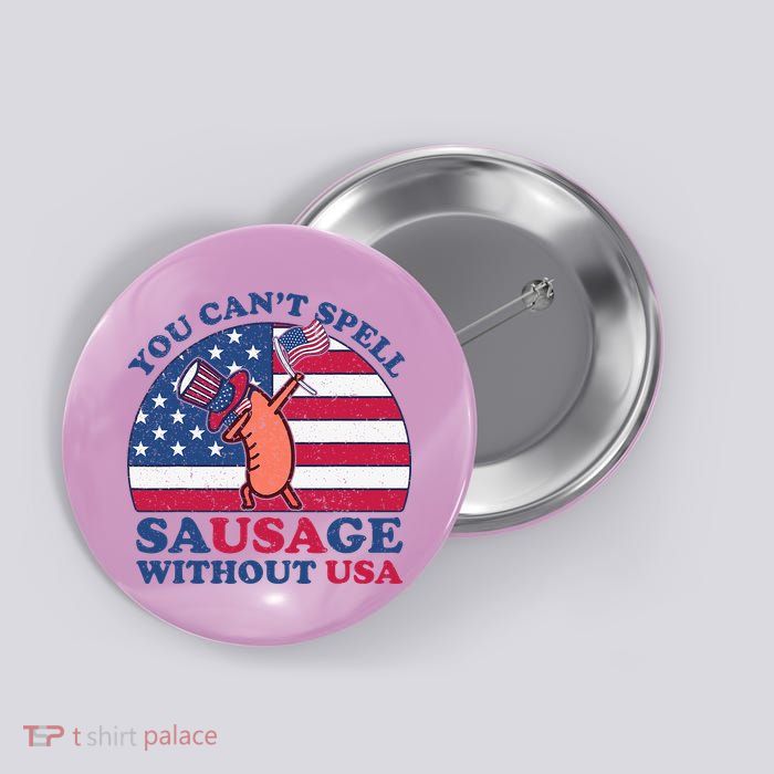 You Can’T Spell Sausage Without Usa 4th Of July Button