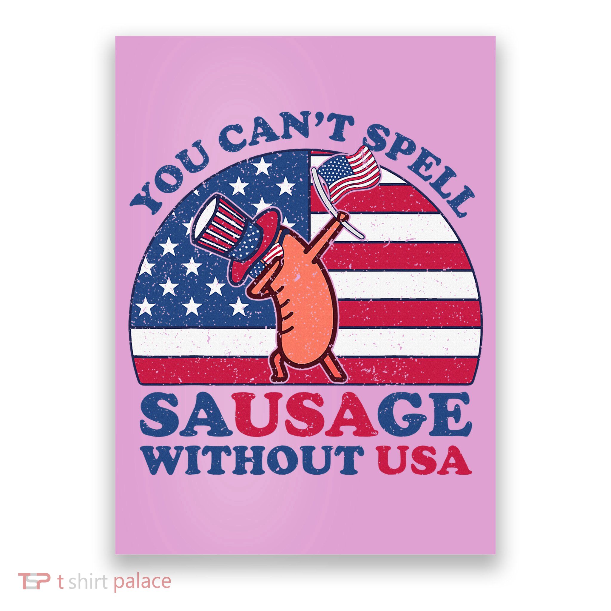 You Can’T Spell Sausage Without Usa 4th Of July Poster