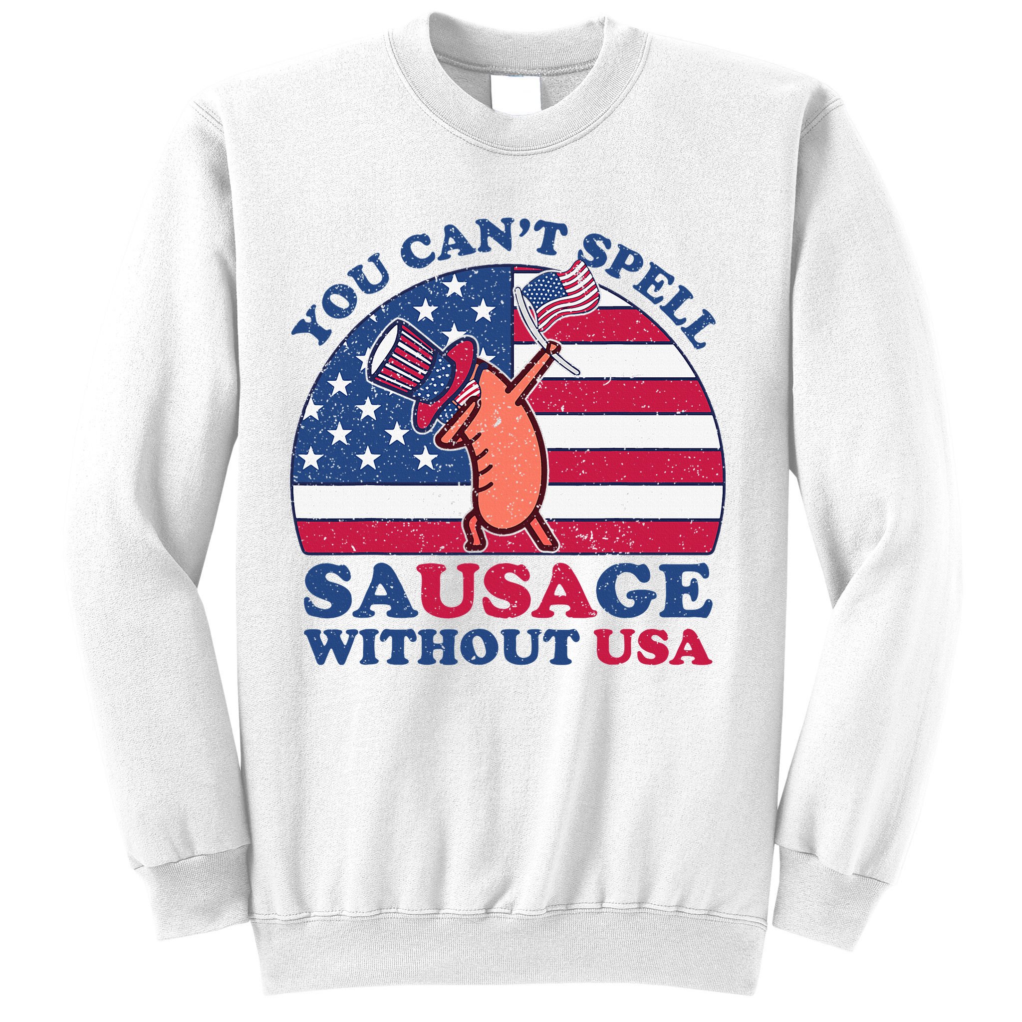 You Can’T Spell Sausage Without Usa 4th Of July Sweatshirt