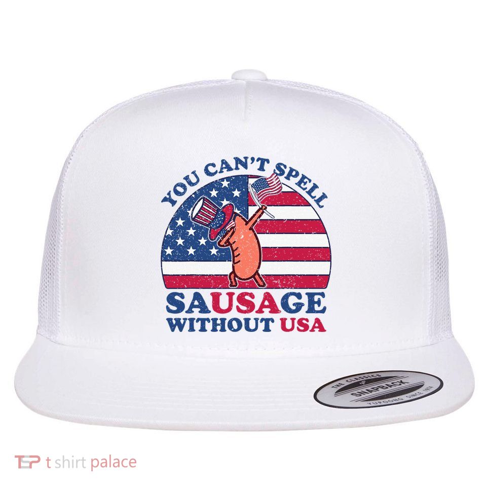 You Can’T Spell Sausage Without Usa 4th Of July Flatbill Hat