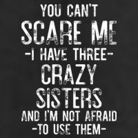You Can't Scare Me I Have Three Crazy Sisters Funny Brother 15oz Campfire Ceramic Mug