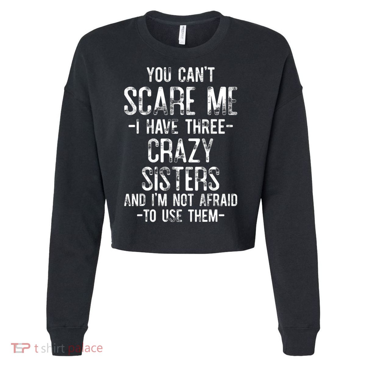 You Can't Scare Me I Have Three Crazy Sisters Funny Brother Cropped Pullover Crew