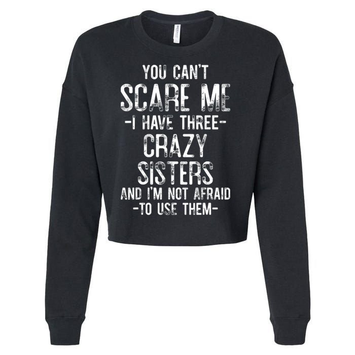 You Can't Scare Me I Have Three Crazy Sisters Funny Brother Cropped Pullover Crew