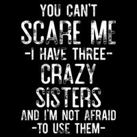 You Can't Scare Me I Have Three Crazy Sisters Funny Brother Wool Snapback Cap