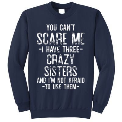 You Can't Scare Me I Have Three Crazy Sisters Funny Brother Sweatshirt