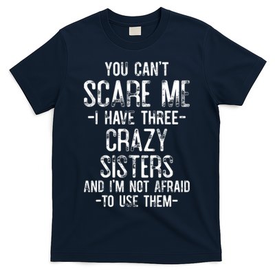 You Can't Scare Me I Have Three Crazy Sisters Funny Brother T-Shirt