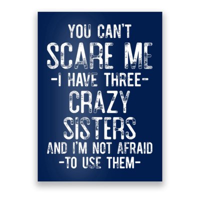 You Can't Scare Me I Have Three Crazy Sisters Funny Brother Poster