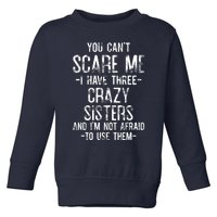 You Can't Scare Me I Have Three Crazy Sisters Funny Brother Toddler Sweatshirt