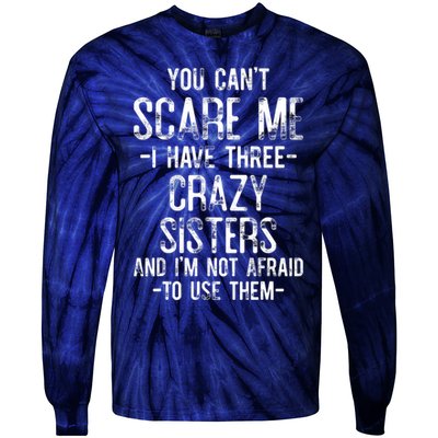 You Can't Scare Me I Have Three Crazy Sisters Funny Brother Tie-Dye Long Sleeve Shirt