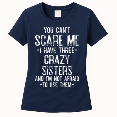 You Can't Scare Me I Have Three Crazy Sisters Funny Brother Womens T-Shirt