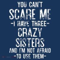 You Can't Scare Me I Have Three Crazy Sisters Funny Brother Womens T-Shirt