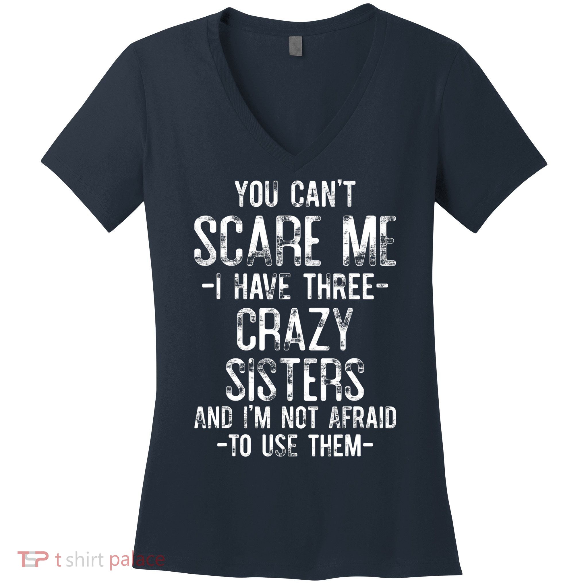 You Can't Scare Me I Have Three Crazy Sisters Funny Brother Women's V-Neck T-Shirt