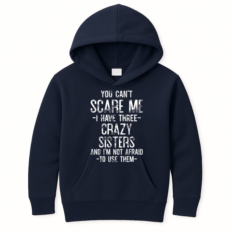 You Can't Scare Me I Have Three Crazy Sisters Funny Brother Kids Hoodie