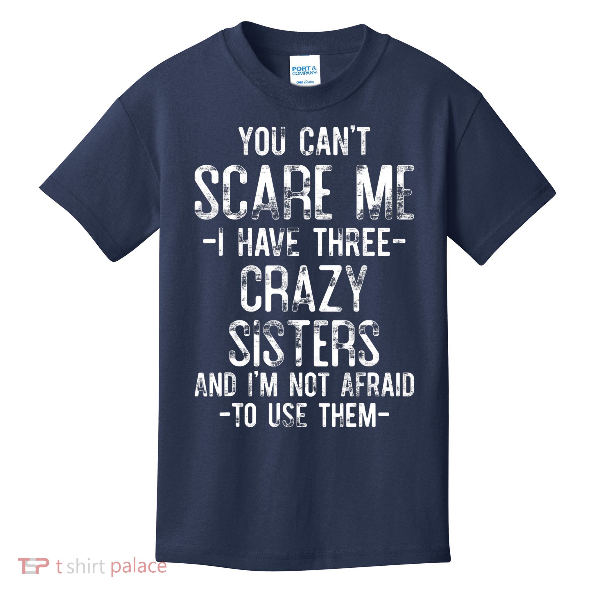 You Can't Scare Me I Have Three Crazy Sisters Funny Brother Kids T-Shirt