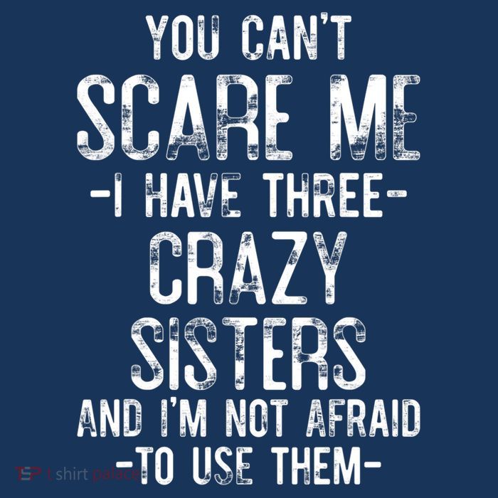 You Can't Scare Me I Have Three Crazy Sisters Funny Brother Kids T-Shirt