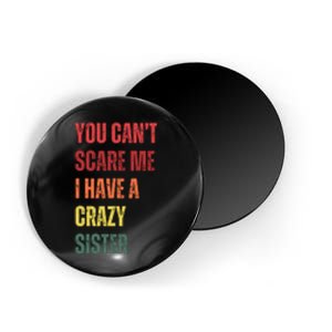 You Cant Scare Me I Have A Crazy Sister Funny Brothers Gift Magnet