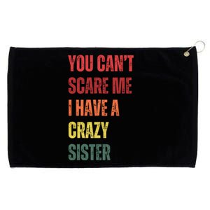 You Cant Scare Me I Have A Crazy Sister Funny Brothers Gift Grommeted Golf Towel