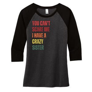 You Cant Scare Me I Have A Crazy Sister Funny Brothers Gift Women's Tri-Blend 3/4-Sleeve Raglan Shirt