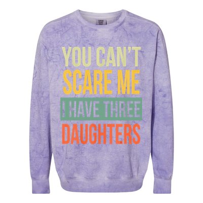 You Cant Scare Me I Have Three Daughters Fathers Day Colorblast Crewneck Sweatshirt