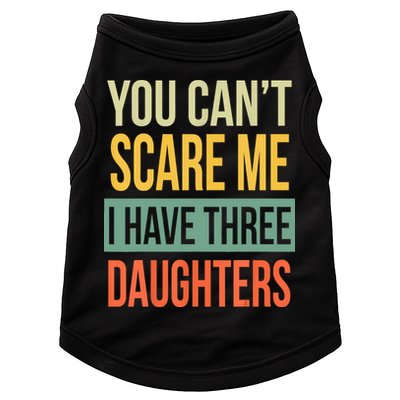 You Cant Scare Me I Have Three Daughters Fathers Day Doggie Tank