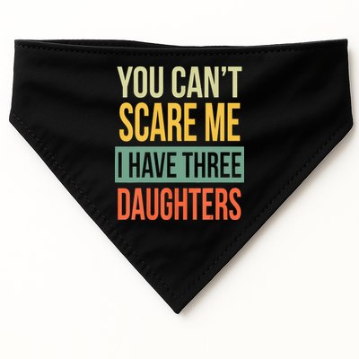You Cant Scare Me I Have Three Daughters Fathers Day USA-Made Doggie Bandana