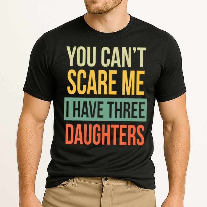 You Cant Scare Me I Have Three Daughters Fathers Day Cooling Performance Crew T-Shirt
