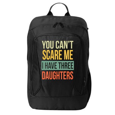You Cant Scare Me I Have Three Daughters Fathers Day City Backpack