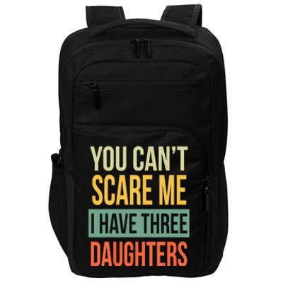 You Cant Scare Me I Have Three Daughters Fathers Day Impact Tech Backpack