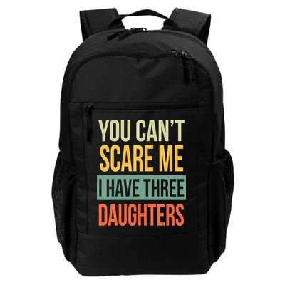 You Cant Scare Me I Have Three Daughters Fathers Day Backpack