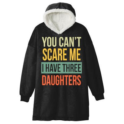 You Cant Scare Me I Have Three Daughters Fathers Day Hooded Wearable Blanket