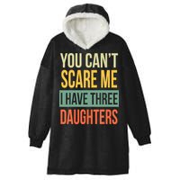 You Cant Scare Me I Have Three Daughters Fathers Day Hooded Wearable Blanket