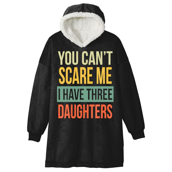 You Cant Scare Me I Have Three Daughters Fathers Day Hooded Wearable Blanket